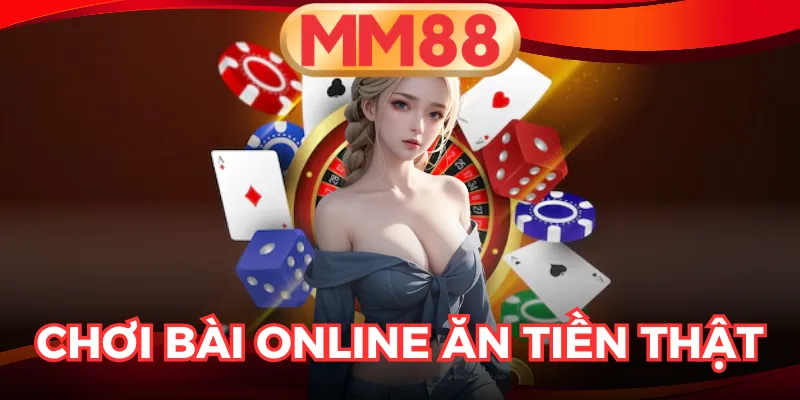 Chơi Bài Online Ăn Tiền Thật